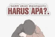 APA YANG HARUS DILAKUKAN WANITA YANG SANGAT SEDIH KARENA SUAMINYA HENDAK BERPOLIGAMI?