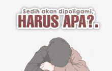 APA YANG HARUS DILAKUKAN WANITA YANG SANGAT SEDIH KARENA SUAMINYA HENDAK BERPOLIGAMI?