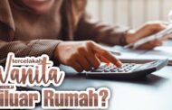 WANITA BEKERJA DI LUAR RUMAH APAKAH TERCELA?