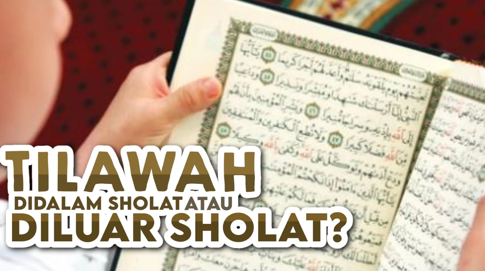 MANA YANG LEBIH UTAMA;TILAWAH SAAT SALAT ATAU DI LUAR SALAT?