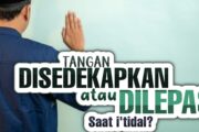 SAAT I’TIDAL TANGAN DISEDEKAPKAN LAGI ATAU DILEPAS DI SAMPING BADAN?