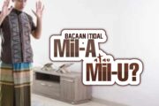 BACAAN I’TIDAL: MIL-A ATAU MIL-U?