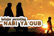 BELAJAR PARENTING DARI NABI YA’QUB