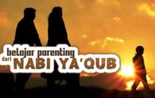 BELAJAR PARENTING DARI NABI YA’QUB