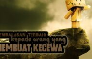 PEMBALASAN TERBAIK KEPADA ORANG YANG MEMBUAT KECEWA