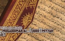 UNTUK APA BELAJAR AL-MUQADDIMAH AL-ĀJURRŪMIYYAH LAGI?