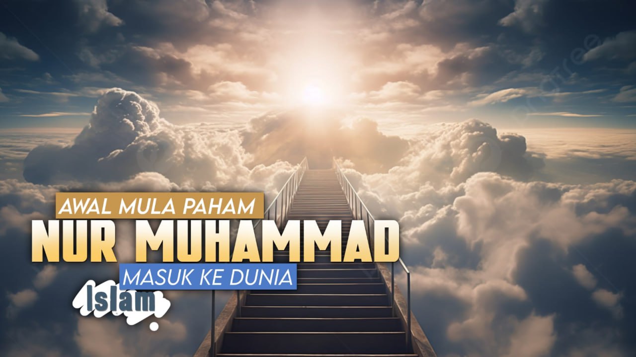 BAGAIMANA AWAL MULA PAHAM NUR MUHAMMAD MASUK KE DUNIA ISLAM?