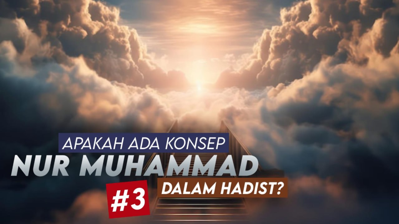 APAKAH ADA KONSEP NUR MUHAMMAD DALAM HADIS (3)?