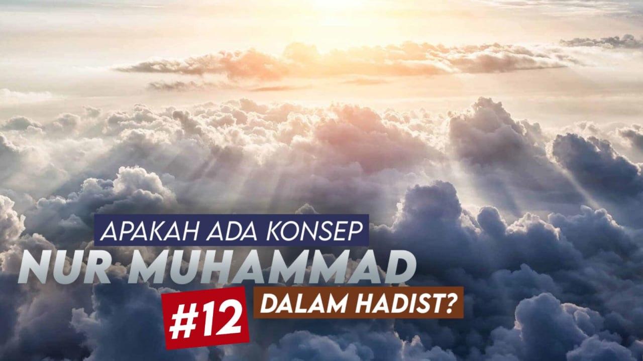 APAKAH ADA KONSEP NUR MUHAMMAD DALAM HADIS? (12-selesai)