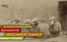 AL-GAZZĀLI MENGINGATKAN BAHAYANYA MENCAMPUR TASAWUF DENGAN FILSAFAT