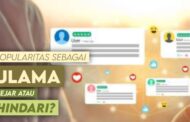 POPULARITAS SEBAGAI ULAMA ITU DIKEJAR ATAU DITERIMA?