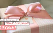 MENGAPA HADIAH KEPADA RASULULLAH TIDAK DIHUKUMI RISYWAH PADAHAL BELIAU PENGUASA?