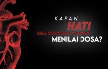 KAPAN HATI BISA DIJADIKAN STANDAR UNTUK MENILAI DOSA?