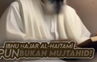 IBNU ḤAJAR AL-HAITAMĪ PUN BUKAN MUJTAHID!