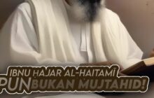 IBNU ḤAJAR AL-HAITAMĪ PUN BUKAN MUJTAHID!