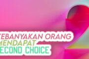 KEBANYAKAN ORANG MENDAPATKAN SECOND CHOICE