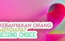 KEBANYAKAN ORANG MENDAPATKAN SECOND CHOICE