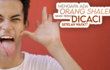 MENGAPA ORANG SALEH ADA YANG TERUS DICACI SETELAH WAFAT?