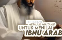 PENTINGNYA MERUJUK MUJTAHID UNTUK MENILAI IBNU ‘ARABĪ