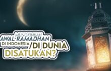 MUNGKINKAH AWAL RAMADAN DI INDONESIA ATAU DI DUNIA DISATUKAN?
