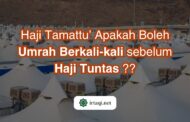 HAJI TAMATTU’ APAKAH BOLEH UMRAH BERKALI-KALI SEBELUM HAJI TUNTAS?