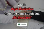 ANAK WAJIB MENIKAHKAN AYAHNYA YANG SUDAH TUA JIKA BUTUH ISTRI!