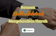 BATASAN WAKTU MAKSIMAL MENYELESAIKAN UMRAH