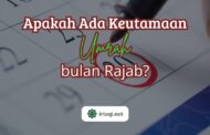 APAKAH ADA KEUTAMAAN UMRAH DI BULAN RAJAB?