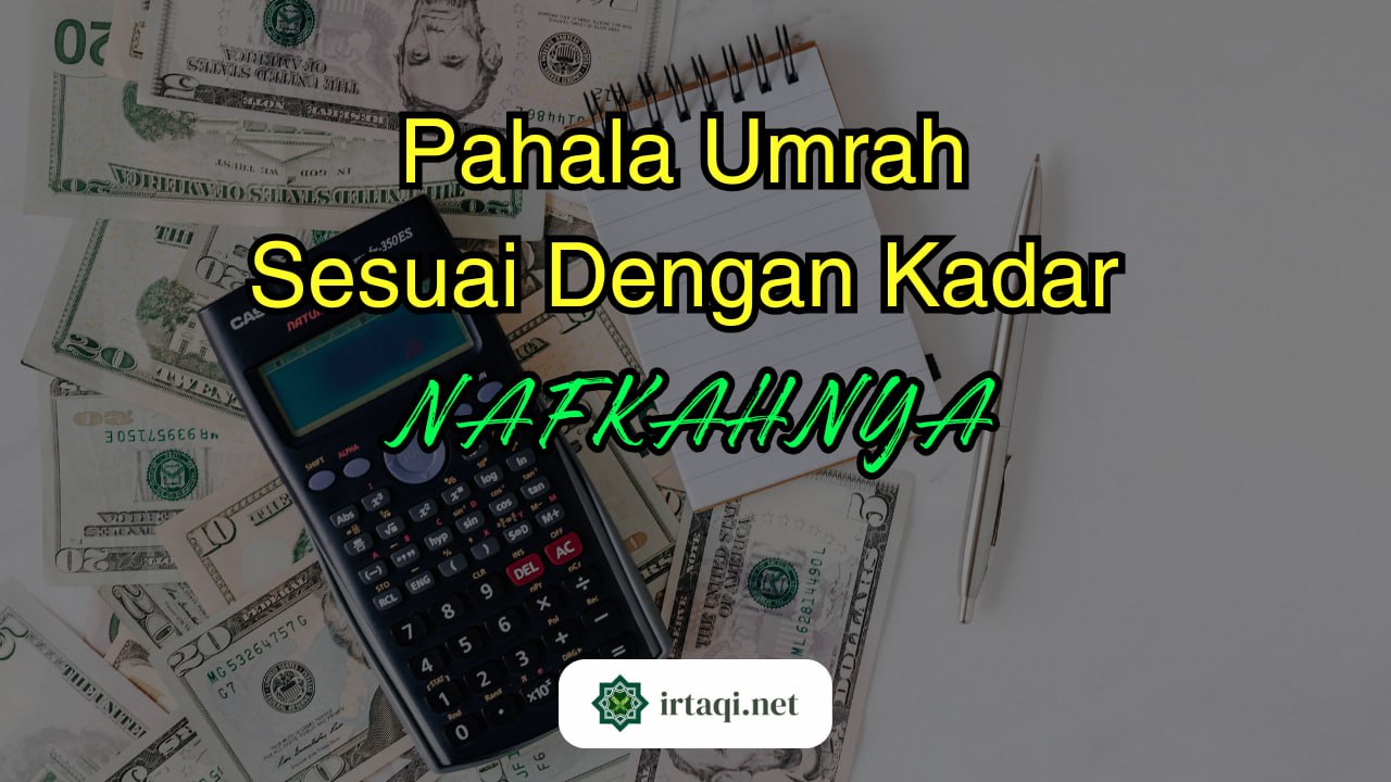 PAHALA UMRAH SESUAI DENGAN KADAR NAFKAHNYA