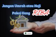 JANGAN UMRAH ATAU HAJI PAKAI UANG RIBA