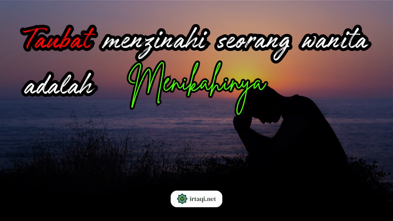 TAUBAT MENZINAHI SEORANG WANITA ADALAH MENIKAHINYA