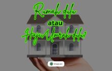 MANA YANG DIDAHULUKAN: RUMAH ATAUKAH HAJI/UMRAH?