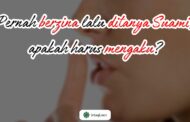 PERNAH BERZINA LALU DITANYA SUAMI, APAKAH HARUS MENGAKU?