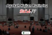 APAKAH KAJIAN RUTIN ITU BID’AH?