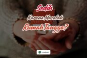 SEDIH KARENA MASALAH RUMAH TANGGA?