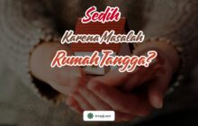 SEDIH KARENA MASALAH RUMAH TANGGA?