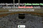 ARGUMENTASI BOLEHNYA UMRAH BERKALI-KALI SEBELUM HAJI TAMATTU’ TUNTAS