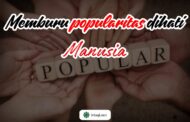 MEMBURU POPULARITAS DI HATI MANUSIA