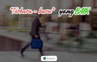 TERBURU – BURU YANG BAIK