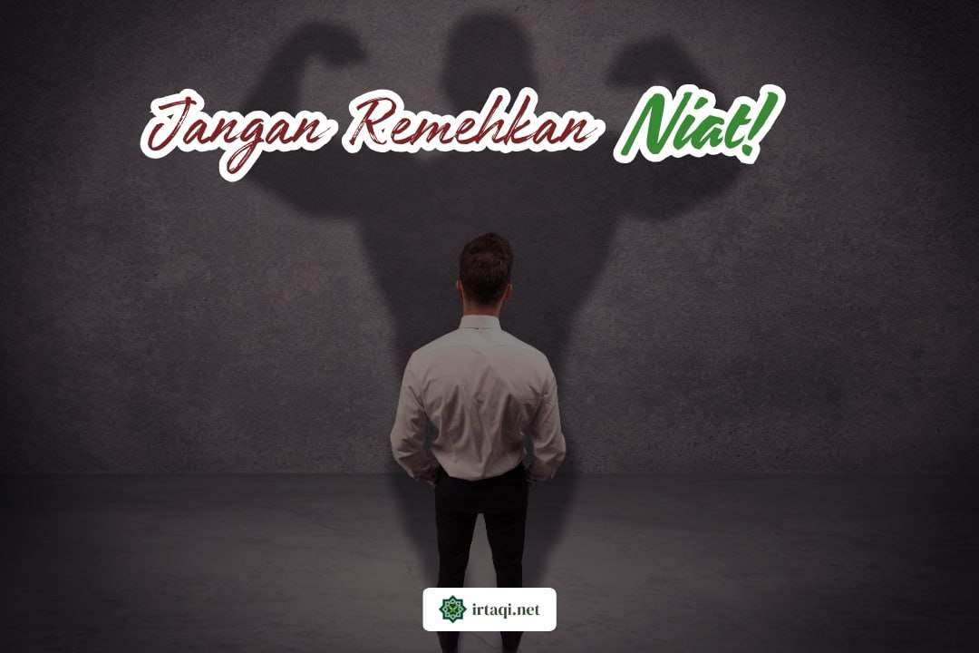 JANGAN REMEHKAN NIAT!