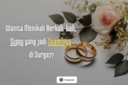WANITA MENIKAH BERKALI-KALI, SIAPA YANG JADI SUAMINYA DI SURGA?