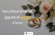 WANITA MENIKAH BERKALI-KALI, SIAPA YANG JADI SUAMINYA DI SURGA?