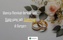 WANITA MENIKAH BERKALI-KALI, SIAPA YANG JADI SUAMINYA DI SURGA?