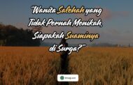 WANITA SALEHAH YANG TIDAK PERNAH MENIKAH, SIAPAKAH SUAMINYA DI SURGA?
