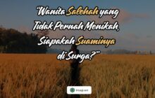 WANITA SALEHAH YANG TIDAK PERNAH MENIKAH, SIAPAKAH SUAMINYA DI SURGA?