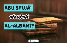 ABU SYUJĀ’ ATAUKAH AL-ALBĀNĪ?
