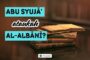 ABU SYUJĀ’ ATAUKAH AL-ALBĀNĪ?