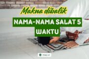 MAKNA DI BALIK NAMA-NAMA SALAT 5 WAKTU