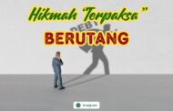 HIKMAH “TERPAKSA” BERUTANG