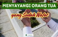 MENYAYANGI ORANG TUA YANG SUDAH WAFAT